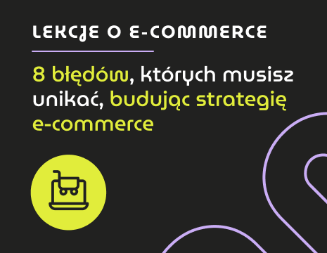 8 błędów, których musisz unikać, budując strategię e-commerce